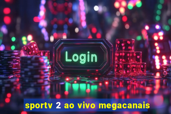 sportv 2 ao vivo megacanais